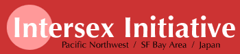 Intersex Initiative: Pacific Northwest, SF Bay Area, Japan